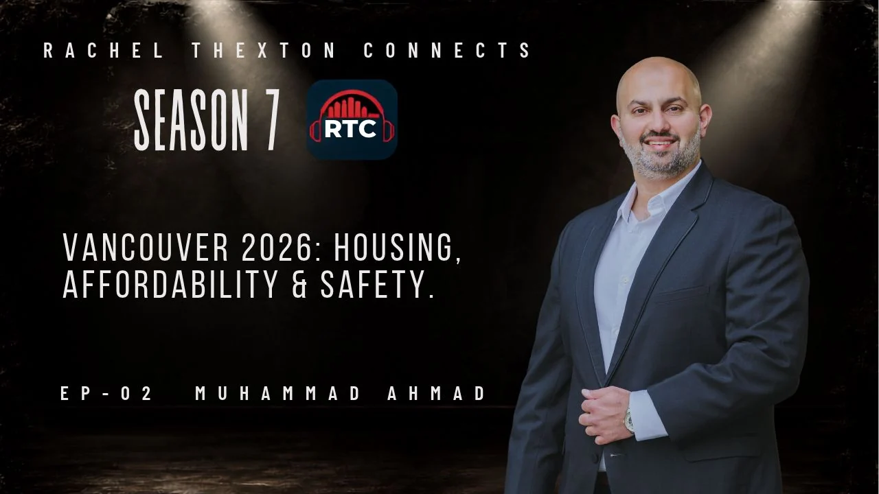 Rachel Thexton Connects Season 7, episode 2 — Vancouver 2026: Housing, Affordability & Safety with Muhammad Ahmad