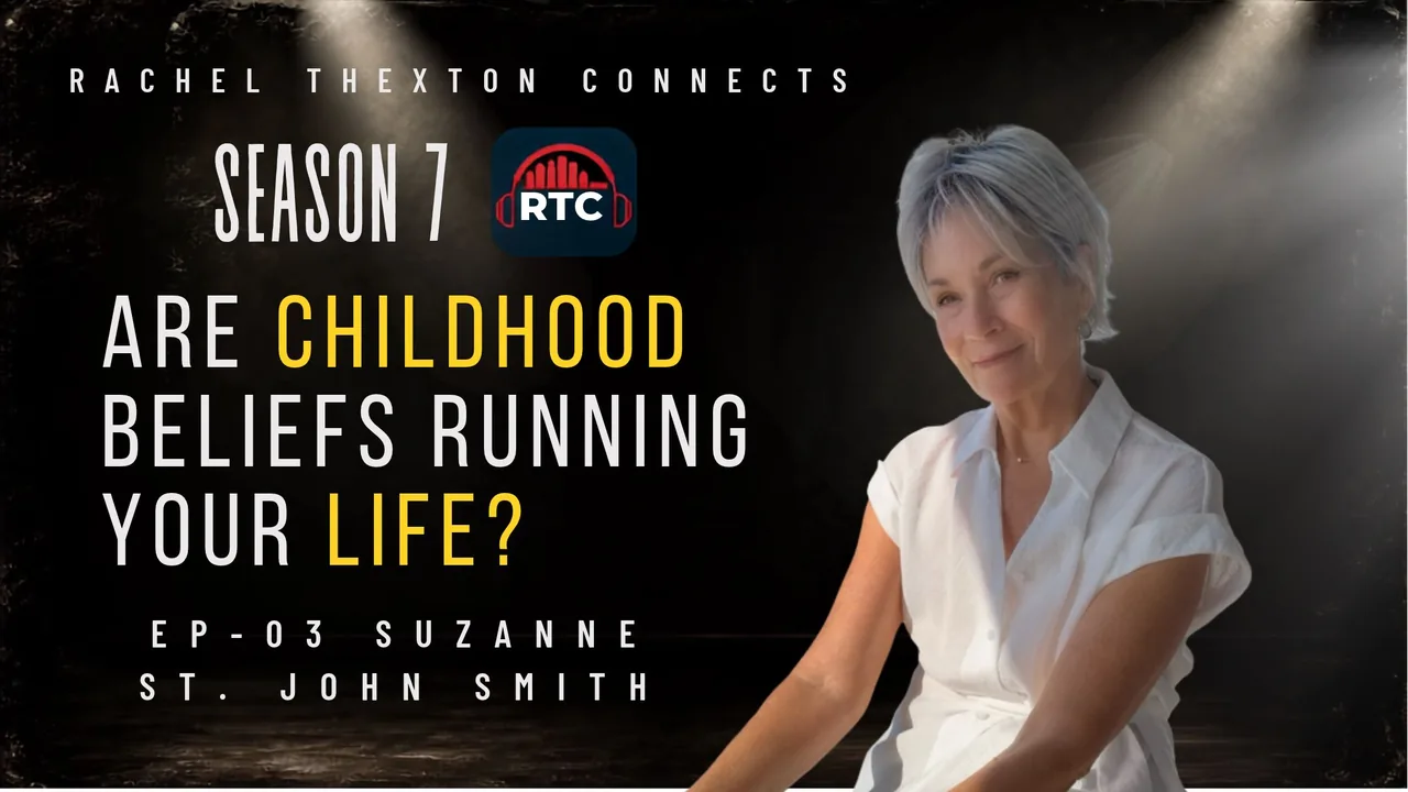 Rachel Thexton Connects Season 7, episode 3 — Are Childhood Beliefs Running Your Life? with Suzanne St. John Smith